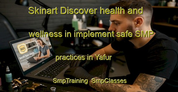 Skinart Discover health and wellness in implement safe SMP practices in Yafur | SmpTraining | SmpClasses | SkinartTraining-United Arab Emirates
