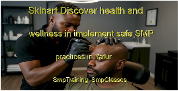 Skinart Discover health and wellness in implement safe SMP practices in Yafur | SmpTraining | SmpClasses | SkinartTraining-United Arab Emirates