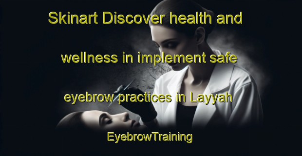 Skinart Discover health and wellness in implement safe eyebrow practices in Layyah | EyebrowTraining | EyebrowClasses | SkinartTraining-United Arab Emirates