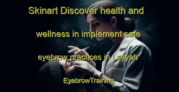 Skinart Discover health and wellness in implement safe eyebrow practices in Layyah | EyebrowTraining | EyebrowClasses | SkinartTraining-United Arab Emirates