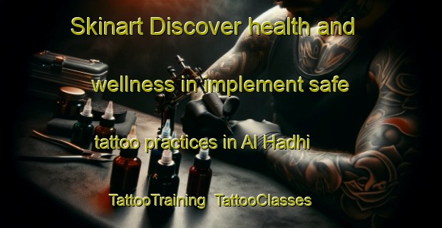 Skinart Discover health and wellness in implement safe tattoo practices in Al Hadhi | TattooTraining | TattooClasses | SkinartTraining-United Arab Emirates