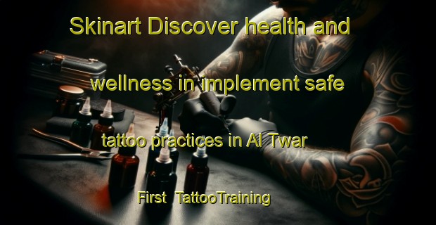 Skinart Discover health and wellness in implement safe tattoo practices in Al Twar First | TattooTraining | TattooClasses | SkinartTraining-United Arab Emirates