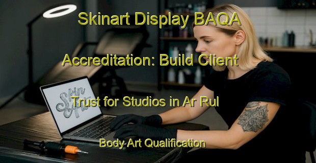 Skinart Display BAQA Accreditation: Build Client Trust for Studios in Ar Rul | Body Art Qualification Authority | BAQA-United Arab Emirates