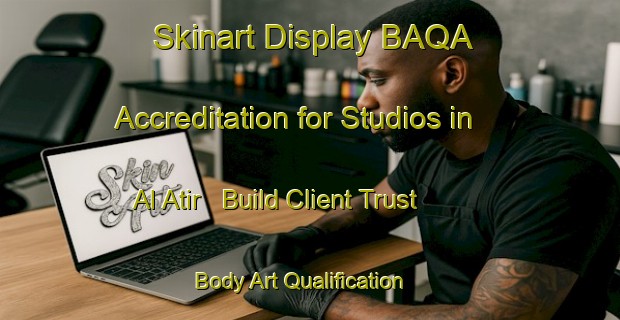Skinart Display BAQA Accreditation for Studios in Al Atir - Build Client Trust | Body Art Qualification Authority | BAQA-United Arab Emirates
