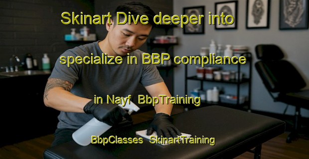 Skinart Dive deeper into specialize in BBP compliance in Nayf | BbpTraining | BbpClasses | SkinartTraining-United Arab Emirates