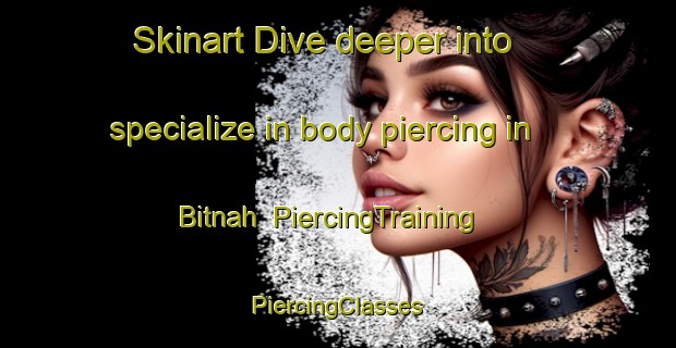 Skinart Dive deeper into specialize in body piercing in Bitnah | #PiercingTraining #PiercingClasses #SkinartTraining-United Arab Emirates