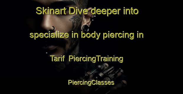 Skinart Dive deeper into specialize in body piercing in Tarif | #PiercingTraining #PiercingClasses #SkinartTraining-United Arab Emirates