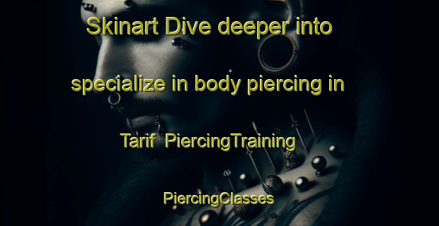 Skinart Dive deeper into specialize in body piercing in Tarif | #PiercingTraining #PiercingClasses #SkinartTraining-United Arab Emirates