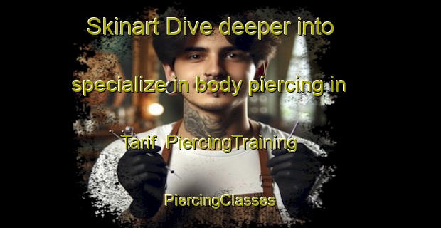 Skinart Dive deeper into specialize in body piercing in Tarif | #PiercingTraining #PiercingClasses #SkinartTraining-United Arab Emirates