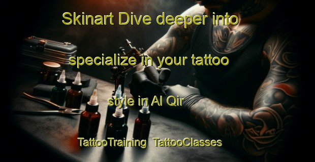 Skinart Dive deeper into specialize in your tattoo style in Al Qir | TattooTraining | TattooClasses | SkinartTraining-United Arab Emirates