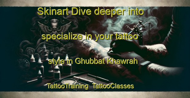Skinart Dive deeper into specialize in your tattoo style in Ghubbat Khawrah | TattooTraining | TattooClasses | SkinartTraining-United Arab Emirates