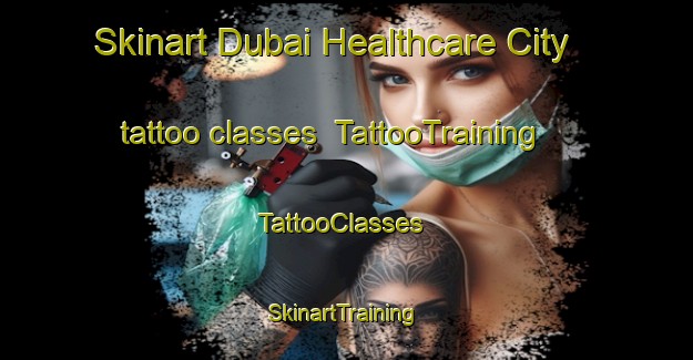 Skinart Dubai Healthcare City tattoo classes | TattooTraining | TattooClasses | SkinartTraining-United Arab Emirates