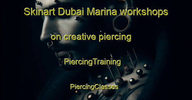 Skinart Dubai Marina workshops on creative piercing | PiercingTraining | PiercingClasses | SkinartTraining-United Arab Emirates