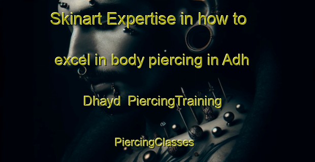Skinart Expertise in how to excel in body piercing in Adh Dhayd | PiercingTraining | PiercingClasses | SkinartTraining-United Arab Emirates