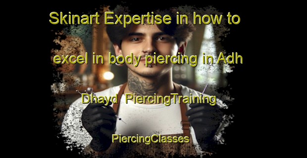 Skinart Expertise in how to excel in body piercing in Adh Dhayd | PiercingTraining | PiercingClasses | SkinartTraining-United Arab Emirates