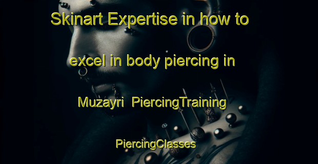 Skinart Expertise in how to excel in body piercing in Muzayri | PiercingTraining | PiercingClasses | SkinartTraining-United Arab Emirates
