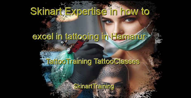 Skinart Expertise in how to excel in tattooing in Hamarur | #TattooTraining #TattooClasses #SkinartTraining-United Arab Emirates