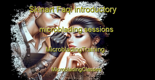 Skinart Faqi introductory microblading sessions | MicrobladingTraining | MicrobladingClasses | SkinartTraining-United Arab Emirates