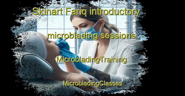 Skinart Fariq introductory microblading sessions | #MicrobladingTraining #MicrobladingClasses #SkinartTraining-United Arab Emirates