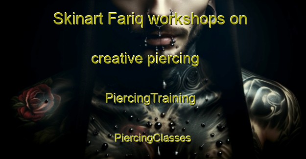 Skinart Fariq workshops on creative piercing | #PiercingTraining #PiercingClasses #SkinartTraining-United Arab Emirates