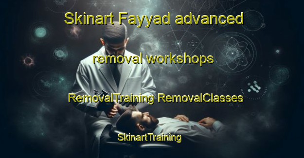 Skinart Fayyad advanced removal workshops | #RemovalTraining #RemovalClasses #SkinartTraining-United Arab Emirates