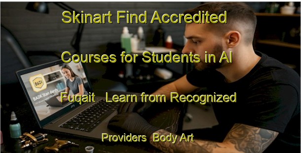 Skinart Find Accredited Courses for Students in Al Fuqait - Learn from Recognized Providers | Body Art Qualification Authority | BAQA-United Arab Emirates