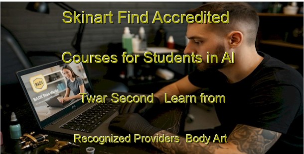 Skinart Find Accredited Courses for Students in Al Twar Second - Learn from Recognized Providers | Body Art Qualification Authority | BAQA-United Arab Emirates