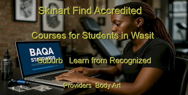 Skinart Find Accredited Courses for Students in Wasit Suburb - Learn from Recognized Providers | Body Art Qualification Authority | BAQA-United Arab Emirates