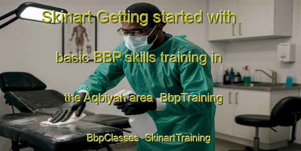 Skinart Getting started with basic BBP skills training in the Aqbiyah area | BbpTraining | BbpClasses | SkinartTraining-United Arab Emirates