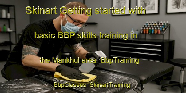 Skinart Getting started with basic BBP skills training in the Mankhul area | BbpTraining | BbpClasses | SkinartTraining-United Arab Emirates