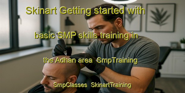 Skinart Getting started with basic SMP skills training in the Adhan area | SmpTraining | SmpClasses | SkinartTraining-United Arab Emirates