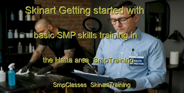 Skinart Getting started with basic SMP skills training in the Hatta area | SmpTraining | SmpClasses | SkinartTraining-United Arab Emirates
