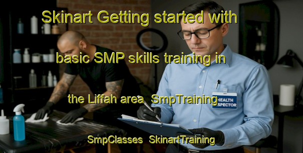 Skinart Getting started with basic SMP skills training in the Liffah area | SmpTraining | SmpClasses | SkinartTraining-United Arab Emirates