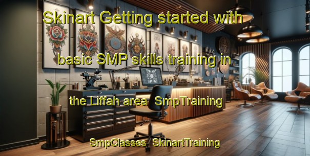 Skinart Getting started with basic SMP skills training in the Liffah area | SmpTraining | SmpClasses | SkinartTraining-United Arab Emirates