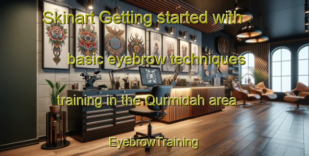 Skinart Getting started with basic eyebrow techniques training in the Qurmidah area | EyebrowTraining | EyebrowClasses | SkinartTraining-United Arab Emirates