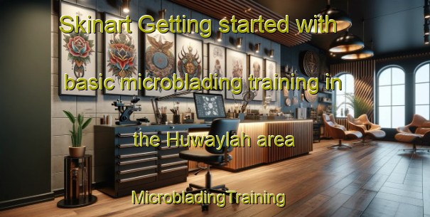 Skinart Getting started with basic microblading training in the Huwaylah area | MicrobladingTraining | MicrobladingClasses | SkinartTraining-United Arab Emirates