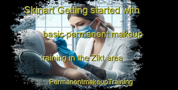 Skinart Getting started with basic permanent makeup training in the Zikt area | PermanentmakeupTraining | PermanentmakeupClasses | SkinartTraining-United Arab Emirates