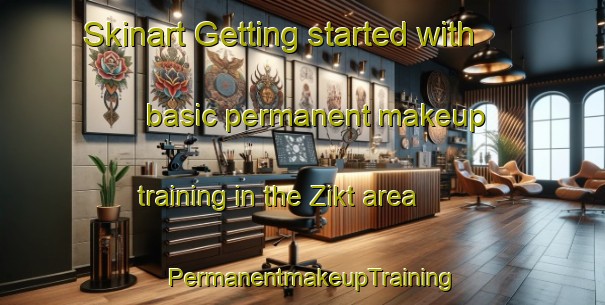 Skinart Getting started with basic permanent makeup training in the Zikt area | PermanentmakeupTraining | PermanentmakeupClasses | SkinartTraining-United Arab Emirates