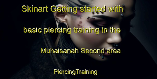 Skinart Getting started with basic piercing training in the Muhaisanah Second area | PiercingTraining | PiercingClasses | SkinartTraining-United Arab Emirates