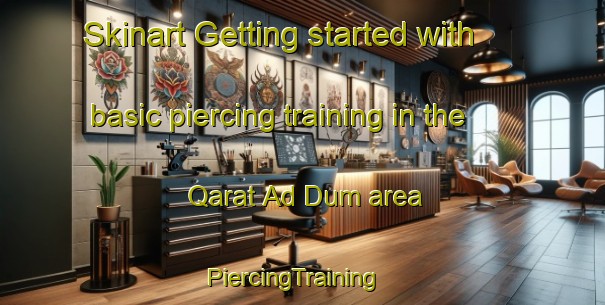 Skinart Getting started with basic piercing training in the Qarat Ad Dum area | PiercingTraining | PiercingClasses | SkinartTraining-United Arab Emirates
