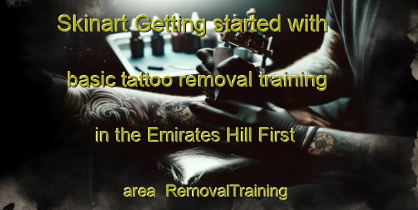 Skinart Getting started with basic tattoo removal training in the Emirates Hill First area | RemovalTraining | RemovalClasses | SkinartTraining-United Arab Emirates