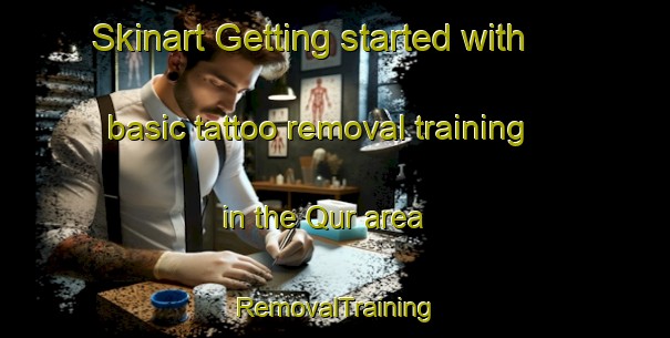 Skinart Getting started with basic tattoo removal training in the Qur area | RemovalTraining | RemovalClasses | SkinartTraining-United Arab Emirates