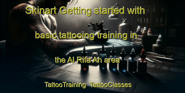 Skinart Getting started with basic tattooing training in the Al Rifa Ah area | TattooTraining | TattooClasses | SkinartTraining-United Arab Emirates