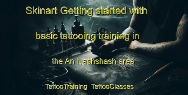 Skinart Getting started with basic tattooing training in the An Nashshash area | TattooTraining | TattooClasses | SkinartTraining-United Arab Emirates