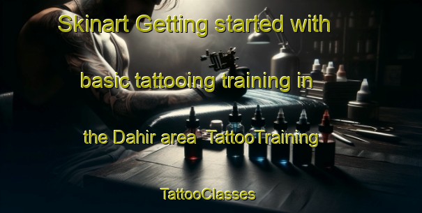 Skinart Getting started with basic tattooing training in the Dahir area | TattooTraining | TattooClasses | SkinartTraining-United Arab Emirates