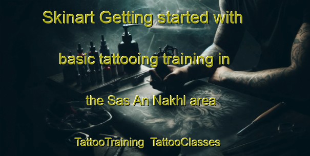 Skinart Getting started with basic tattooing training in the Sas An Nakhl area | TattooTraining | TattooClasses | SkinartTraining-United Arab Emirates