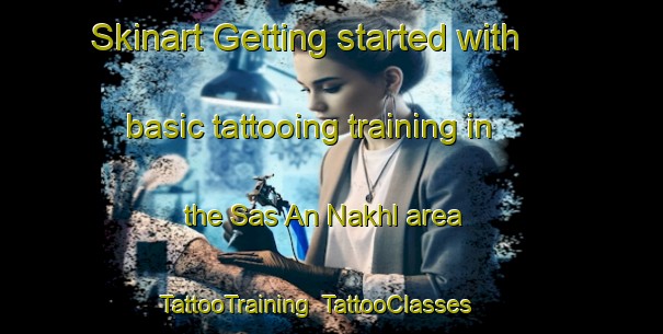 Skinart Getting started with basic tattooing training in the Sas An Nakhl area | TattooTraining | TattooClasses | SkinartTraining-United Arab Emirates