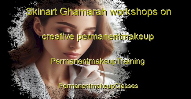 Skinart Ghamarah workshops on creative permanentmakeup | PermanentmakeupTraining | PermanentmakeupClasses | SkinartTraining-United Arab Emirates
