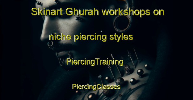 Skinart Ghurah workshops on niche piercing styles | #PiercingTraining #PiercingClasses #SkinartTraining-United Arab Emirates