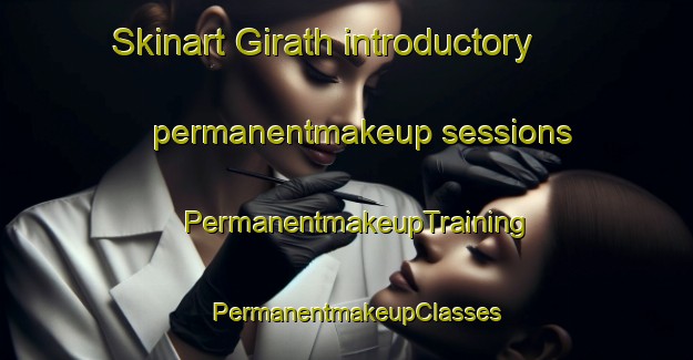 Skinart Girath introductory permanentmakeup sessions | PermanentmakeupTraining | PermanentmakeupClasses | SkinartTraining-United Arab Emirates